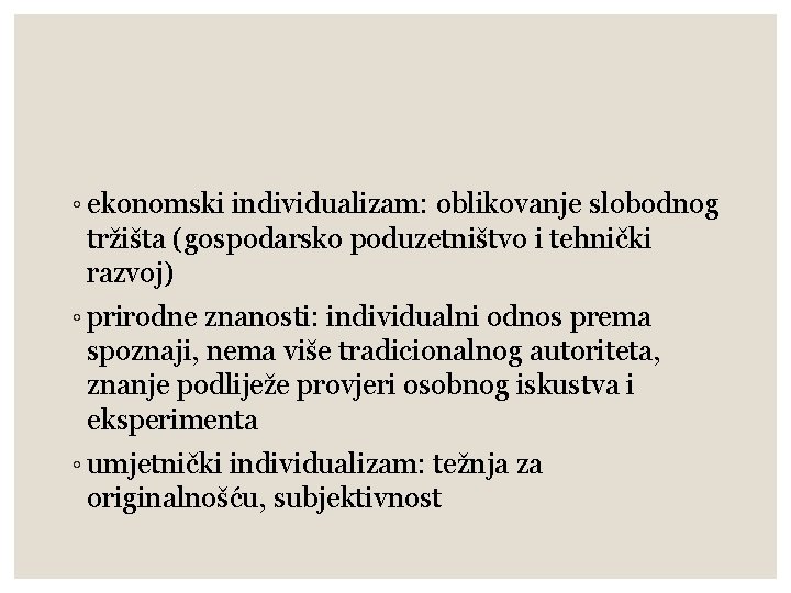 ◦ ekonomski individualizam: oblikovanje slobodnog tržišta (gospodarsko poduzetništvo i tehnički razvoj) ◦ prirodne znanosti: