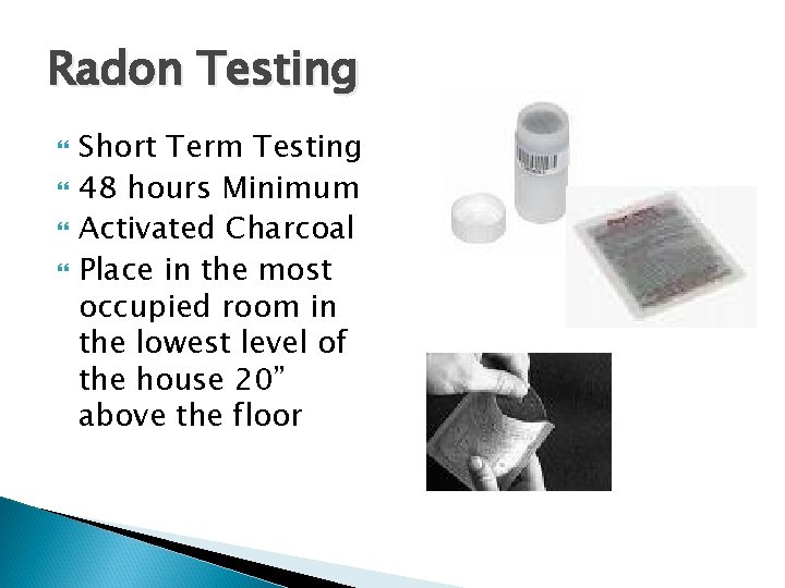 Radon Testing Short Term Testing 48 hours Minimum Activated Charcoal Place in the most