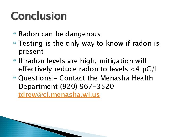 Conclusion Radon can be dangerous Testing is the only way to know if radon