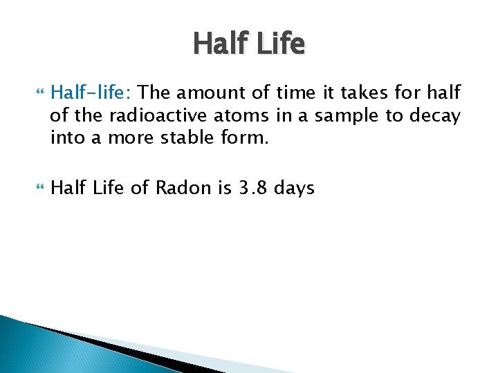 Half Life Half-life: The amount of time it takes for half of the radioactive