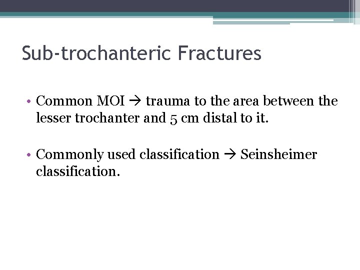 Sub-trochanteric Fractures • Common MOI trauma to the area between the lesser trochanter and