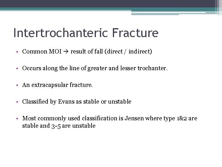 Intertrochanteric Fracture • Common MOI result of fall (direct / indirect) • Occurs along