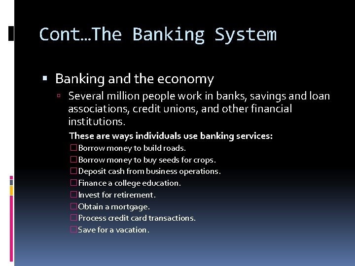 Cont…The Banking System Banking and the economy Several million people work in banks, savings