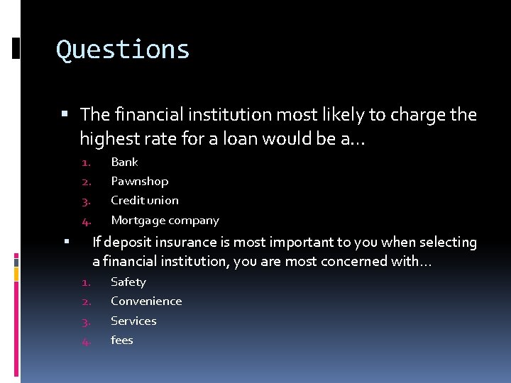 Questions The financial institution most likely to charge the highest rate for a loan