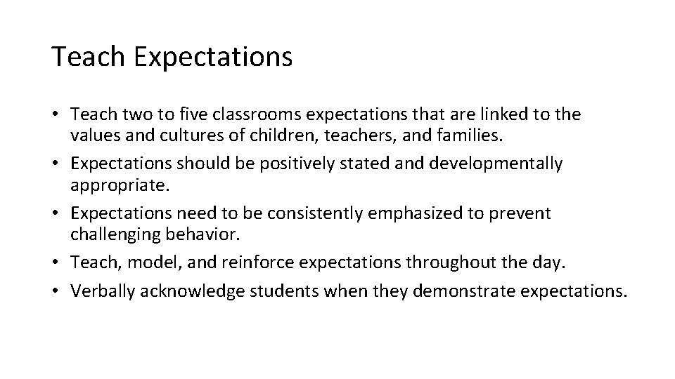 Teach Expectations • Teach two to five classrooms expectations that are linked to the