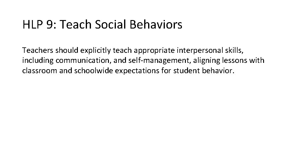 HLP 9: Teach Social Behaviors Teachers should explicitly teach appropriate interpersonal skills, including communication,