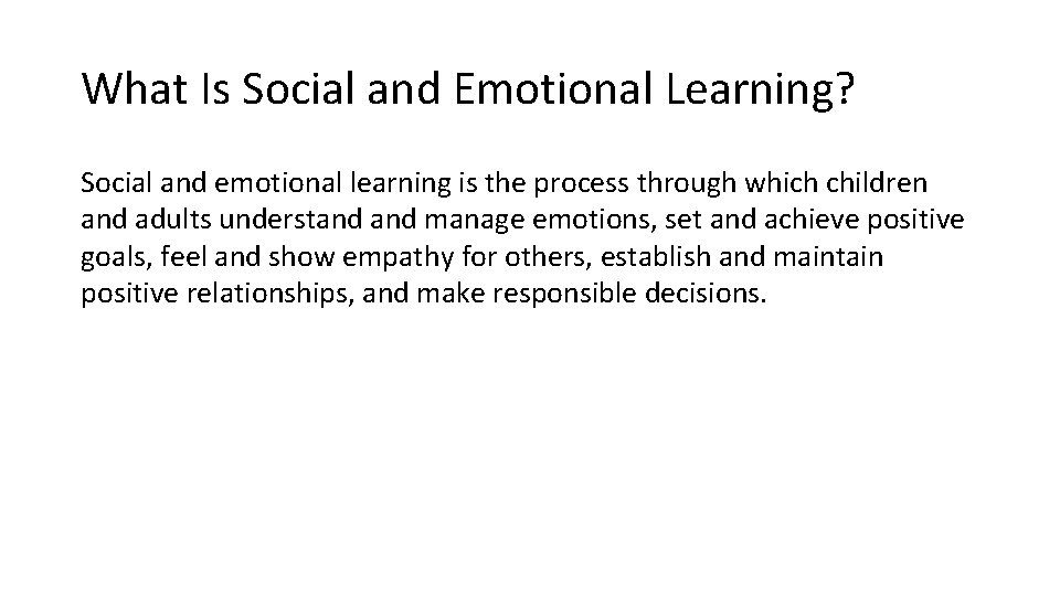 What Is Social and Emotional Learning? Social and emotional learning is the process through
