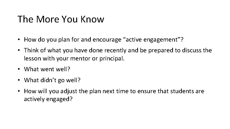 The More You Know • How do you plan for and encourage “active engagement”?