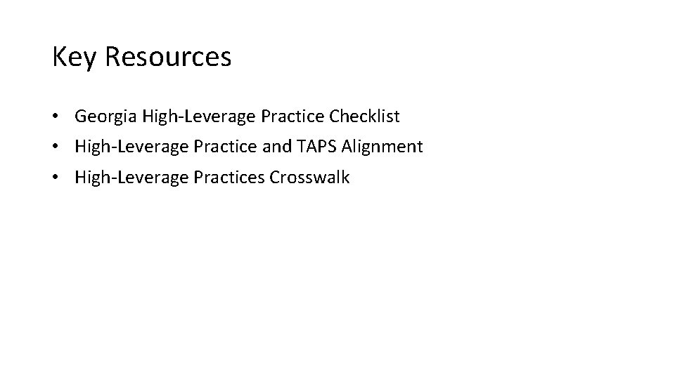 Key Resources • Georgia High-Leverage Practice Checklist • High-Leverage Practice and TAPS Alignment •