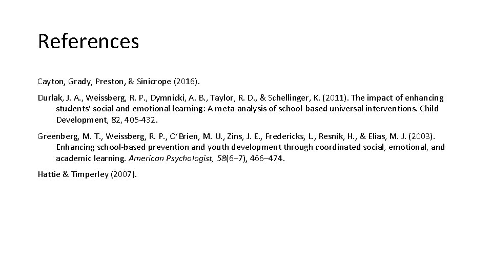 References Cayton, Grady, Preston, & Sinicrope (2016). Durlak, J. A. , Weissberg, R. P.