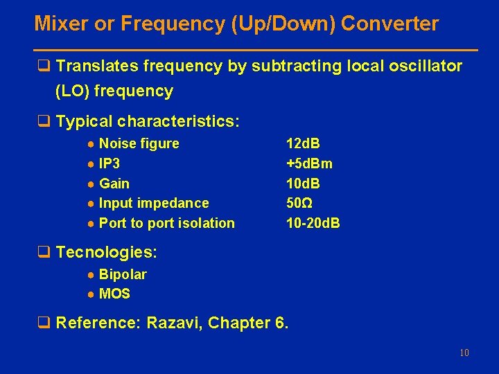 Mixer or Frequency (Up/Down) Converter q Translates frequency by subtracting local oscillator (LO) frequency