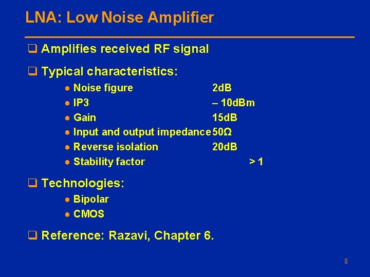LNA: Low Noise Amplifier q Amplifies received RF signal q Typical characteristics: ● Noise
