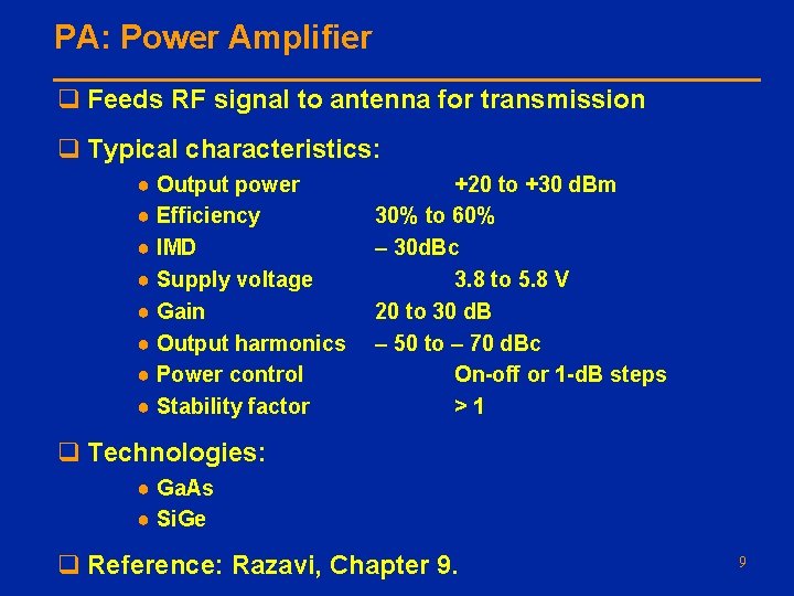 PA: Power Amplifier q Feeds RF signal to antenna for transmission q Typical characteristics: