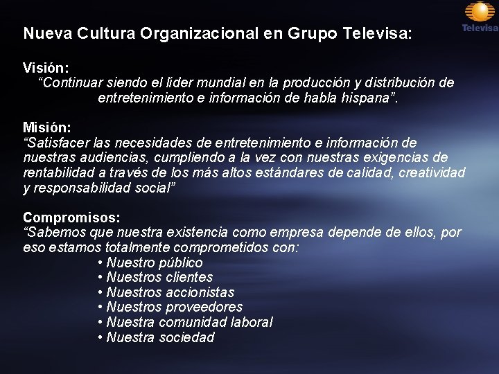 Nueva Cultura Organizacional en Grupo Televisa: Visión: “Continuar siendo el líder mundial en la