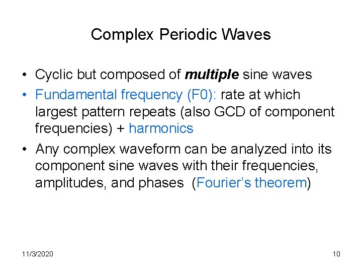 Complex Periodic Waves • Cyclic but composed of multiple sine waves • Fundamental frequency