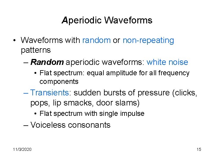 Aperiodic Waveforms • Waveforms with random or non-repeating patterns – Random aperiodic waveforms: white