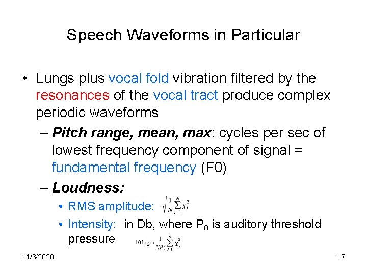 Speech Waveforms in Particular • Lungs plus vocal fold vibration filtered by the resonances