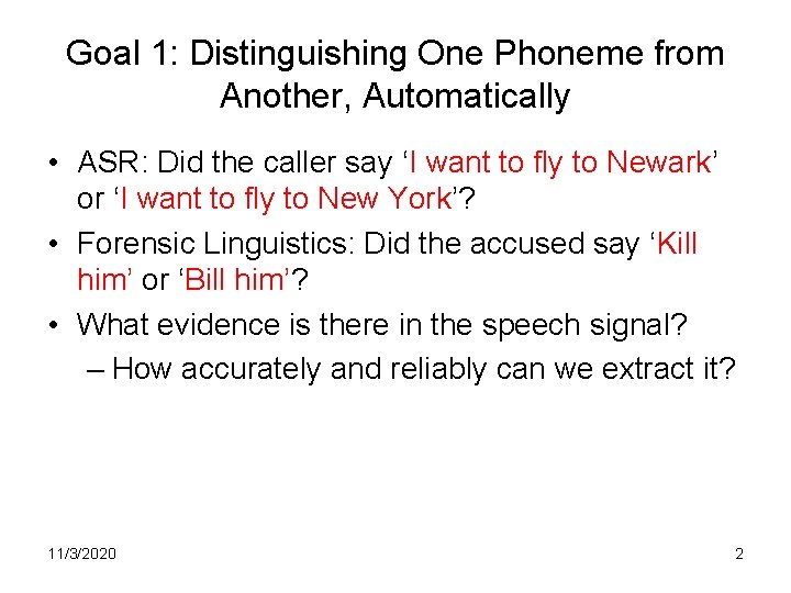 Goal 1: Distinguishing One Phoneme from Another, Automatically • ASR: Did the caller say