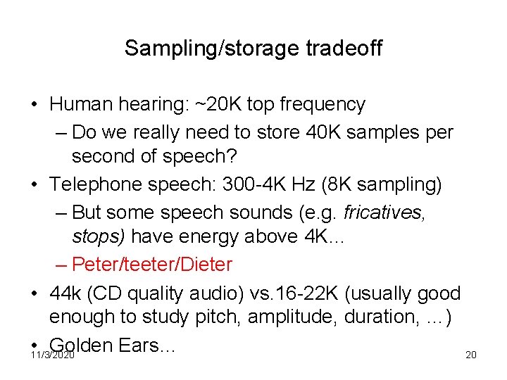 Sampling/storage tradeoff • Human hearing: ~20 K top frequency – Do we really need