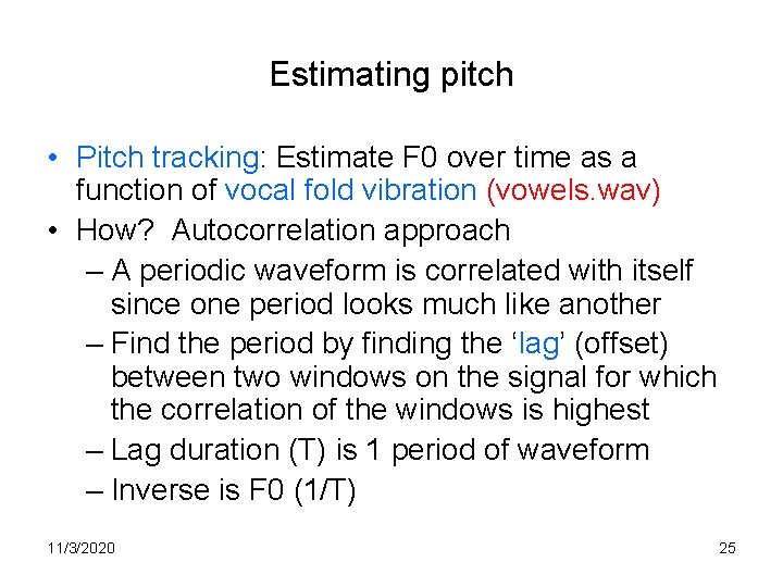 Estimating pitch • Pitch tracking: Estimate F 0 over time as a function of