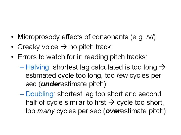  • Microprosody effects of consonants (e. g. /v/) • Creaky voice no pitch