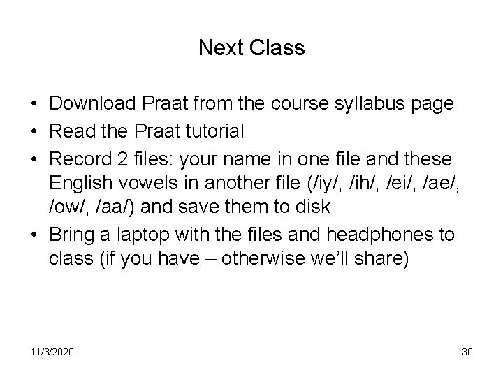 Next Class • Download Praat from the course syllabus page • Read the Praat