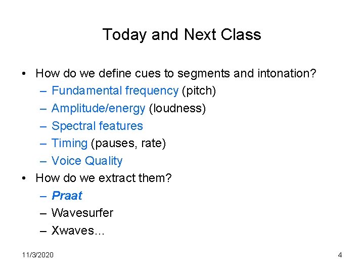 Today and Next Class • How do we define cues to segments and intonation?