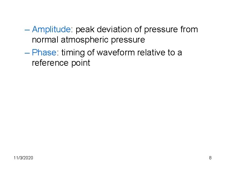 – Amplitude: peak deviation of pressure from normal atmospheric pressure – Phase: timing of