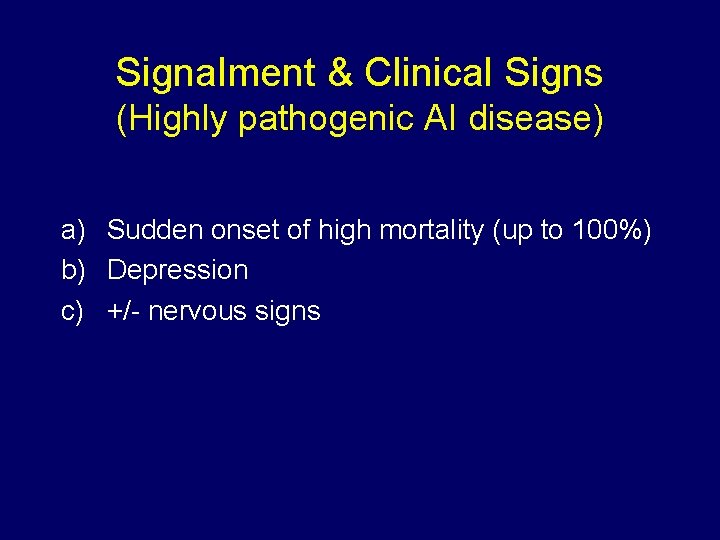 Signalment & Clinical Signs (Highly pathogenic AI disease) a) Sudden onset of high mortality Signalment & Clinical Signs (Highly pathogenic AI disease) a) Sudden onset of high mortality