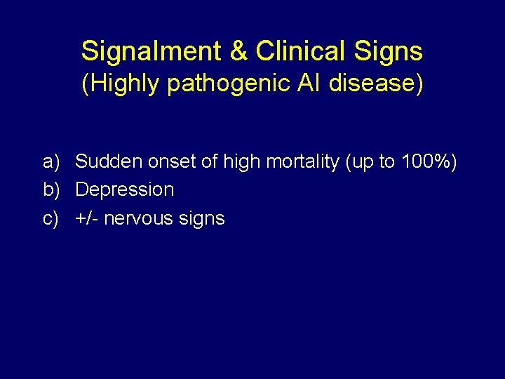 Signalment & Clinical Signs (Highly pathogenic AI disease) a) Sudden onset of high mortality