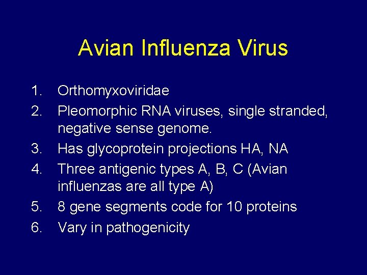 Avian Influenza Virus 1. Orthomyxoviridae 2. Pleomorphic RNA viruses, single stranded, negative sense genome.