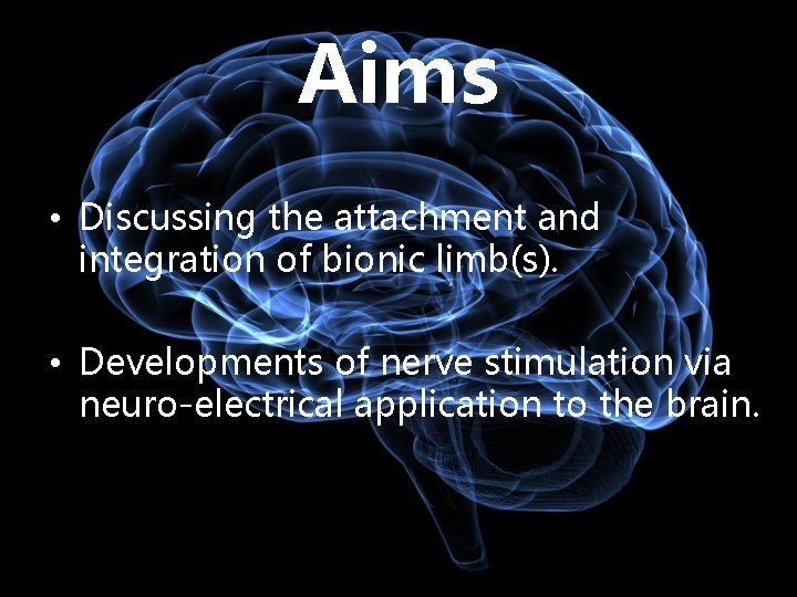 Aims • Discussing the attachment and integration of bionic limb(s). • Developments of nerve