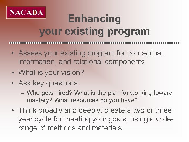 Enhancing your existing program • Assess your existing program for conceptual, information, and relational