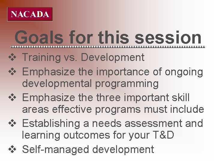 Goals for this session v Training vs. Development v Emphasize the importance of ongoing