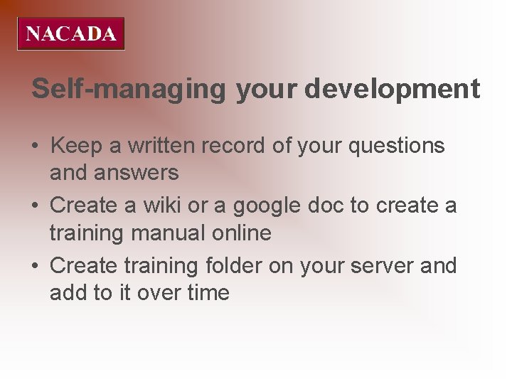 Self-managing your development • Keep a written record of your questions and answers •
