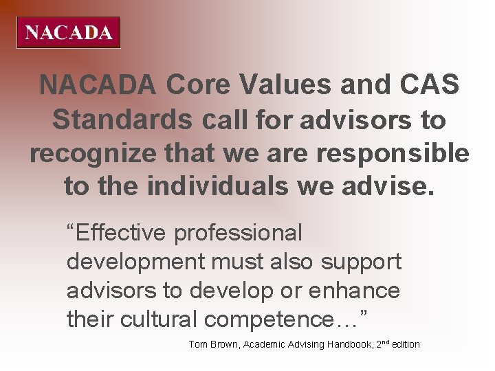 NACADA Core Values and CAS Standards call for advisors to recognize that we are
