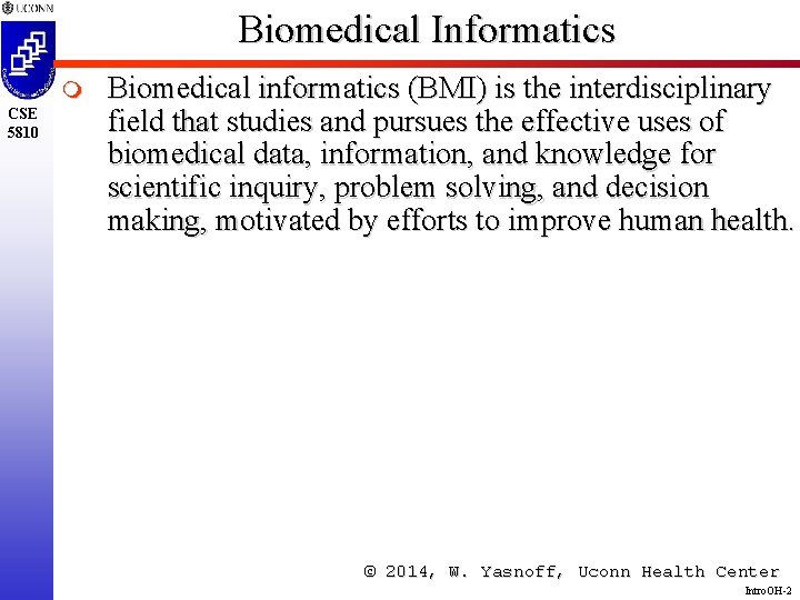 Biomedical Informatics m CSE 5810 Biomedical informatics (BMI) is the interdisciplinary field that studies