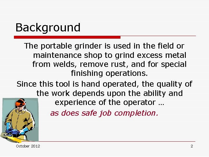 Background The portable grinder is used in the field or maintenance shop to grind