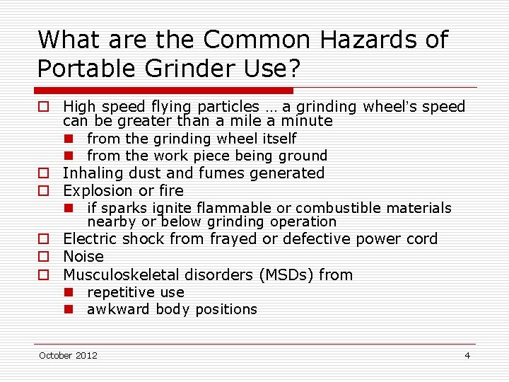 What are the Common Hazards of Portable Grinder Use? o High speed flying particles