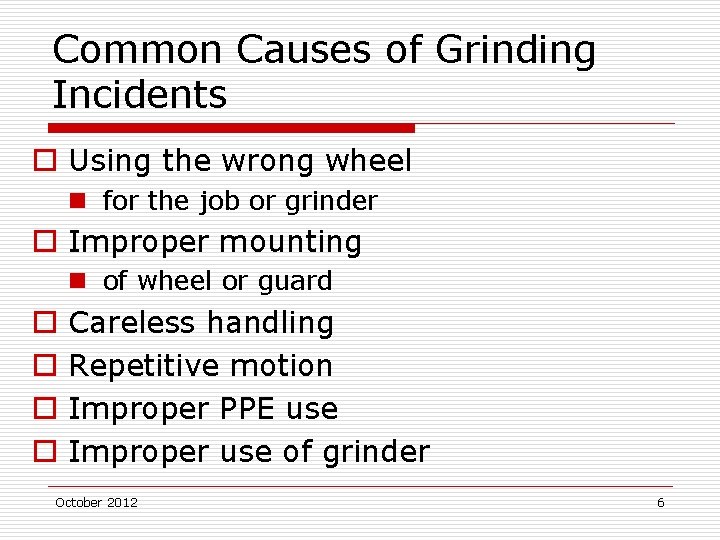 Common Causes of Grinding Incidents o Using the wrong wheel n for the job