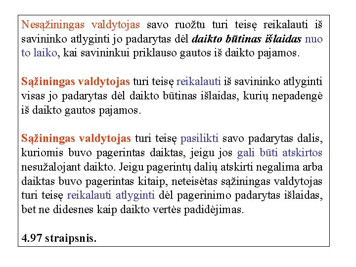 Nesąžiningas valdytojas savo ruožtu turi teisę reikalauti iš savininko atlyginti jo padarytas dėl daikto