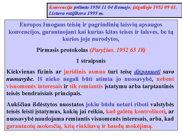 Konvencija priimta 1950 11 04 Romoje, įsigaliojo 1953 09 03, Lietuva ratifikavo 1995 m.