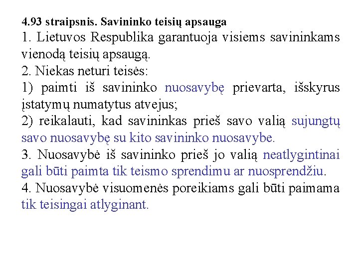 4. 93 straipsnis. Savininko teisių apsauga 1. Lietuvos Respublika garantuoja visiems savininkams vienodą teisių