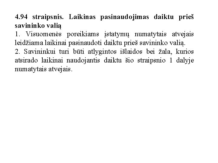 4. 94 straipsnis. Laikinas pasinaudojimas daiktu prieš savininko valią 1. Visuomenės poreikiams įstatymų numatytais