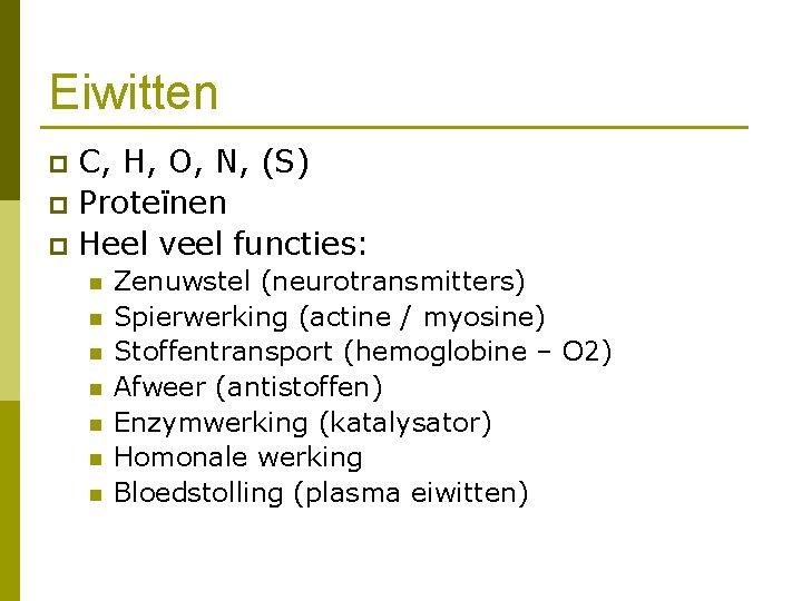 Eiwitten C, H, O, N, (S) p Proteïnen p Heel veel functies: p n