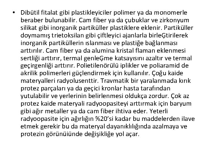  • Dibütil fitalat gibi plastikleyiciler polimer ya da monomerle beraber bulunabilir. Cam fiber