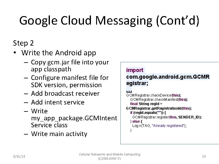 Google Cloud Messaging (Cont’d) Step 2 • Write the Android app – Copy gcm.