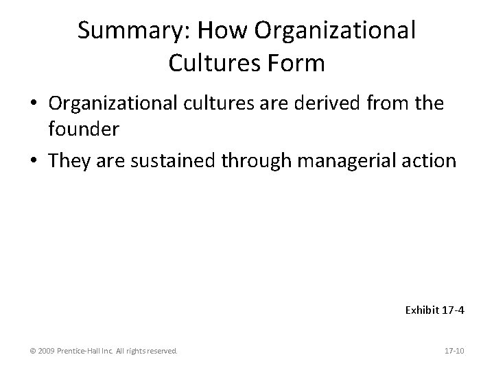 Summary: How Organizational Cultures Form • Organizational cultures are derived from the founder •