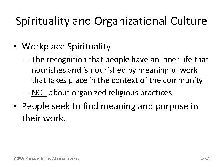 Spirituality and Organizational Culture • Workplace Spirituality – The recognition that people have an