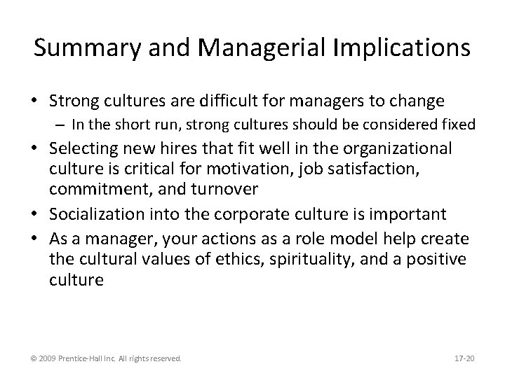 Summary and Managerial Implications • Strong cultures are difficult for managers to change –
